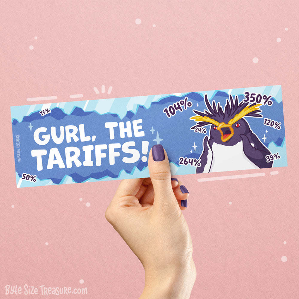 Gurl, the Tariffs! Bumper Sticker