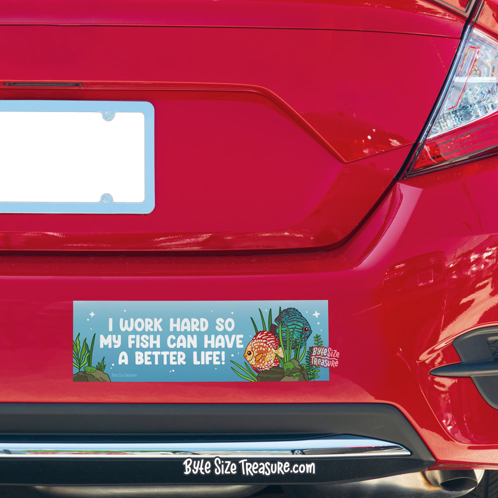 I Work Hard So My Fish Can Have a Better Life Bumper Sticker