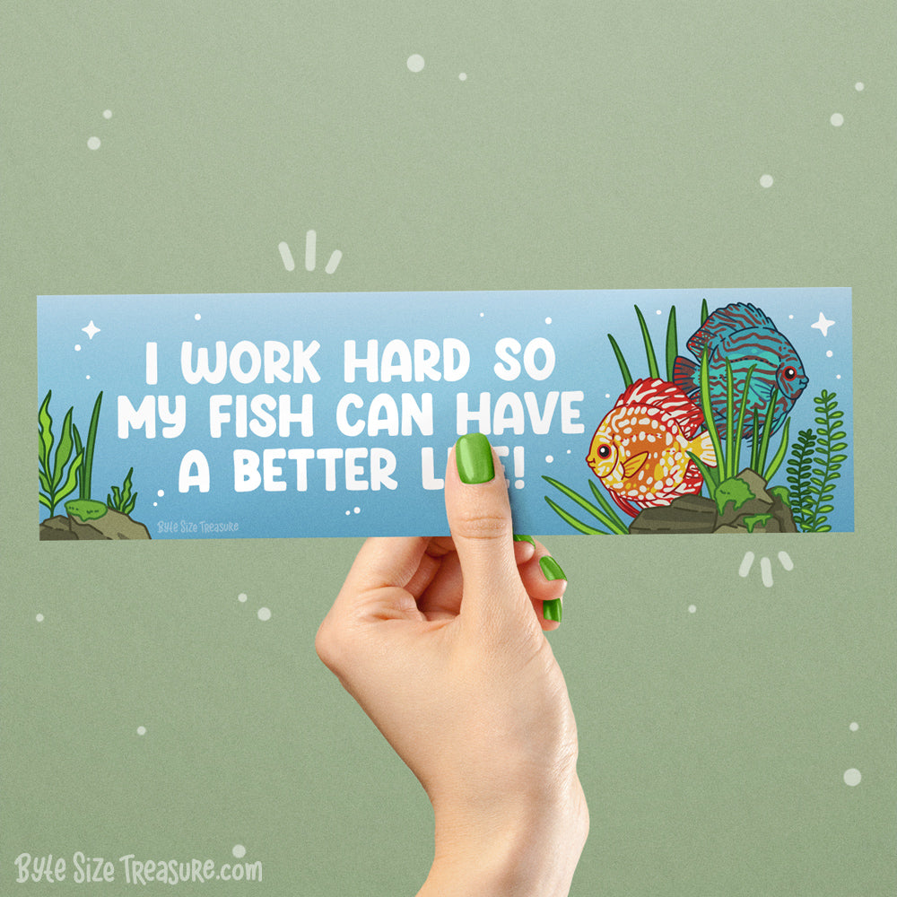 I Work Hard So My Fish Can Have a Better Life Bumper Sticker