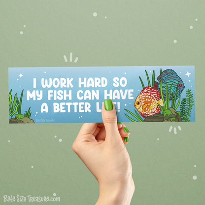 I Work Hard So My Fish Can Have a Better Life Bumper Sticker