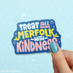 Treat All Merfolk With Kindness! Vinyl Sticker