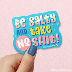 Be Salty and take No Shit! Vinyl Sticker